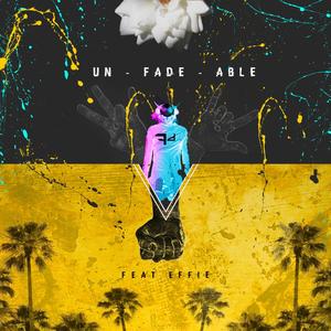 Unfadeable(feat. Effie) (Explicit)