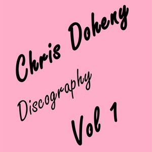 Chris Doheny Discography, Vol. 1