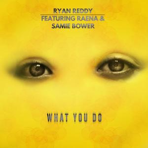 What You Do (feat. Raena & Samie Bower)