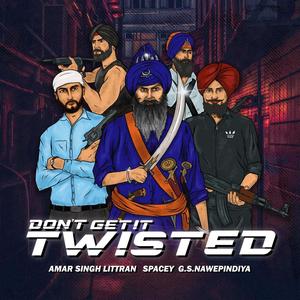 Don't Get It Twisted(feat. Amar Singh Littran & Spacey)