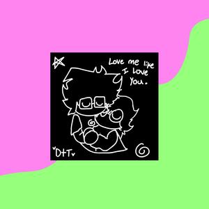 Love Me Like I Love You.