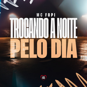Trocando a Noite pelo Dia (Explicit)