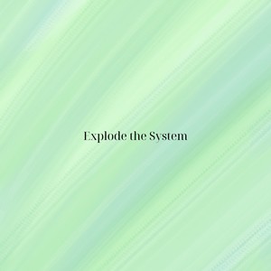 Explode the System