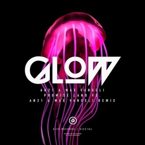 Glow (混音|Promise Land vs. AN21 & Max Vangeli Remix)