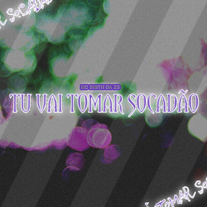 TU VAI TOMAR SOCADAO (Explicit)