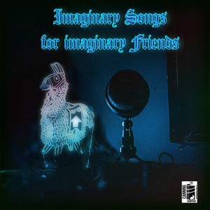 Imaginary Songs For Imaginary Friends (Explicit)