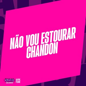 NÃO VOU ESTOURAR CHANDON (Explicit)