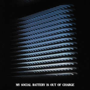 my social battery is out of charge (Explicit)