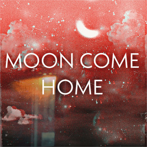 Moon Come Home