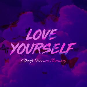 Love Yourself (Deep Dream Remix)