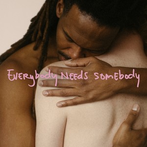 Everybody Needs Somebody