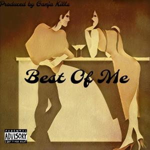 Best Of Me (Pr. By Ganja Killz) [Explicit]