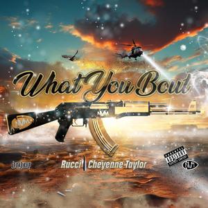 What You Bout (feat. Rucci & Cheyenne Taylor) [Explicit]