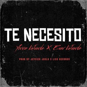 Te Necesito (feat. Ever Valverde & Yorvin Valverde)