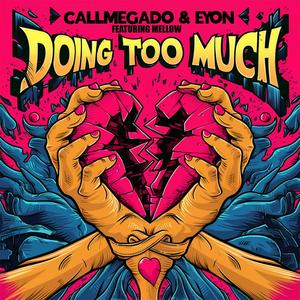 Doing Too Much (feat. Eyon & Mellow) [Explicit]