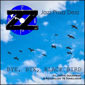 Bye Bye Black Bird (feat. jorge doudement & Reginaldo 16 Toneladas)