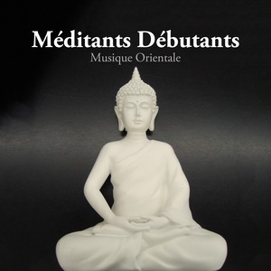 Musique pour les Méditants Débutants - Musique Orientale, Musique Relaxante Zen, Sons de la Nature