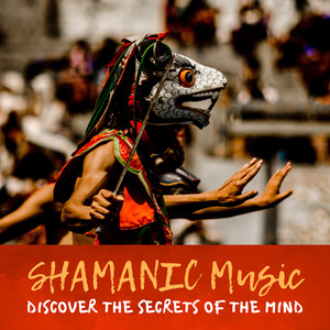 SHAMANIC Music: Discover the Secrets of the Mind - Spirituality of Nature, Meditation Journey, Native American Sounds