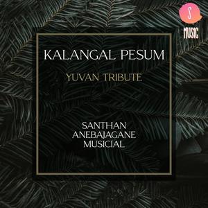 KALANGAL PESUM (YUVAN TRIBUTE)