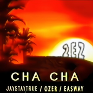 Cha Cha (feat. Ozer, Jaaaystaytrue & EaSWay) [Explicit]