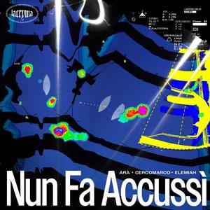 NUN FA ACCUSSÌ (feat. cercoMarco, Elemiah & ARA)