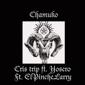 Chamuko Ft Cris trip x Elpinchelarry (feat. Cris trip & Elpinchelarry )