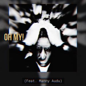 Oh My! (feat. Manny Audu) [Explicit]