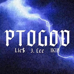 PTOGOD (feat. Lie$, J. Cee & I.KiD) [Explicit]