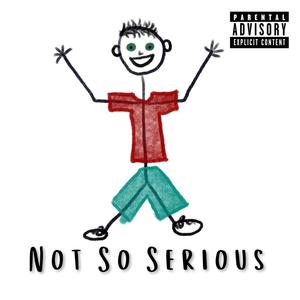 Not So Serious (Explicit)