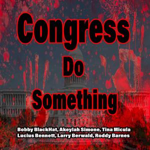 Congress Do Something (feat. Akeylah Simone, Tina Micula, Lucius Bennett, Larry Berwald & Roddy Barnes)