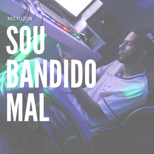 Sou Bandido Mal (Explicit)