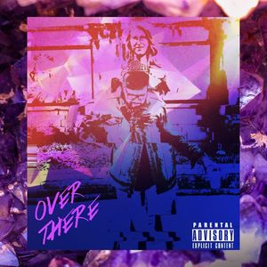 OVER THERE (Explicit)