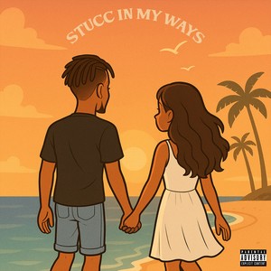 Stucc In My Ways (Explicit)