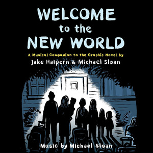 Welcome to the New World a Musical Companion to the Graphic Novel by Jake Halpern & Michael Sloan