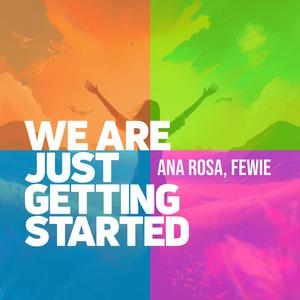 We Are Just Getting Started (feat. Ana Rosa)