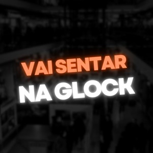 Vai Sentar na Glock (Explicit)