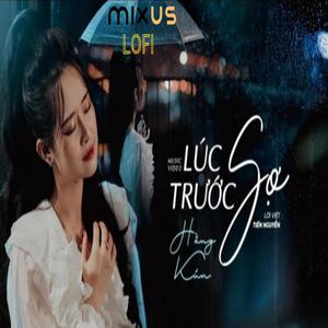 LÚC TRƯỚC SỢ (Lofi Ver.) (feat. Hằng Kún)