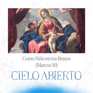 Como Niño en Tus Brazos (Marcos 10)