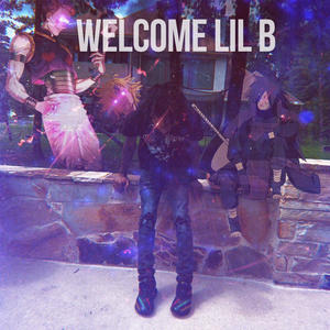 Welcome LiL B (Explicit)