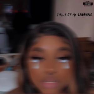 Tired Of My Emotions (Explicit)