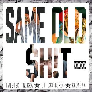 Same Old $h!t (feat. Twistedtwikka & Kronsax) [Explicit]