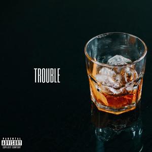 TROUBLE