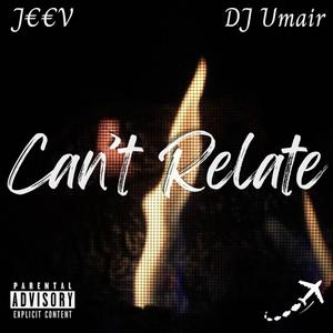 Can't Relate (feat. DJ Umair) (Explicit)
