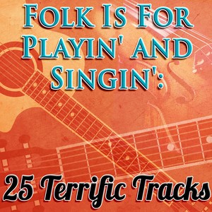 Folk Is For Playin' and Singin': 25 Terrific Tracks!