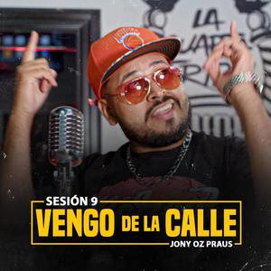 Vengo de la calle (Sesión 9) (feat. Jony Oz Praus)