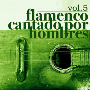 Flamenco Cantado por Hombres Vol.5 (Edición Remasterizada)