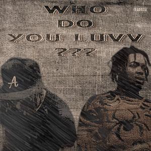 Who Do You Luvv??? (feat. Luhzach214) [Explicit]