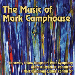 Music of Mark Camphouse (The) [University of New Hampshire Wind Symphony]