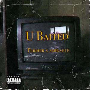 U Baited (feat. Amirahle) [Explicit]