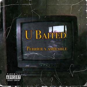 U Baited (feat. Amirahle) (Explicit)